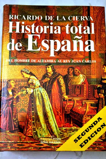 Historia total de Espaa del hombre de Altamira al rey Juan Carlos lecciones amenas de historia profunda / Ricardo de la Cierva