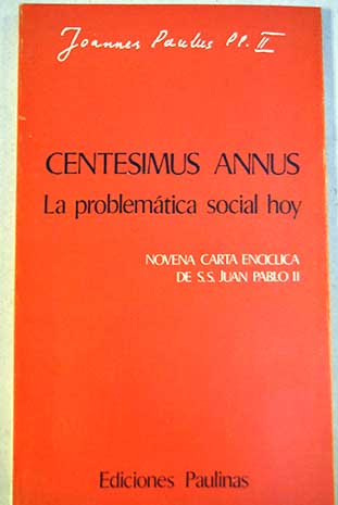 Centesimus annus la problemtica social hoy Novena carta encclica de S S Juan Pablo II / Juan Pablo II