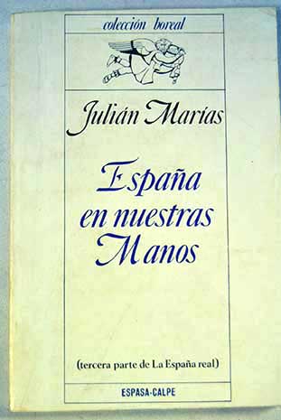 Espaa en nuestras manos tercera parte de La Espaa real / Julin Maras