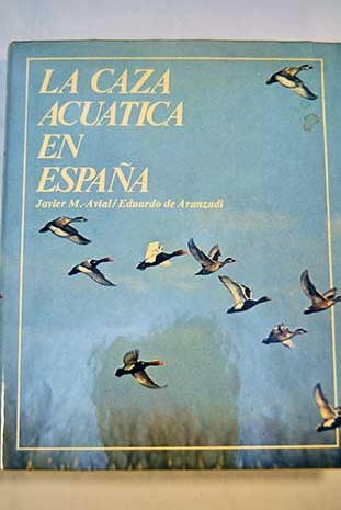 La caza acutica en Espaa / Javier Martinez Avial Canovas del Castillo