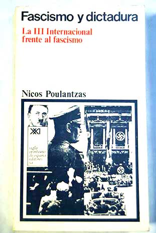 Fascismo y dictadura la Tercera Internacional frente al fascismo / Nicos Poulantzas