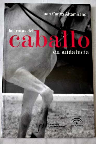 Las rutas del caballo en Andaluca / Juan Carlos Altamirano