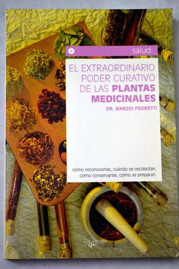 El extraordinario poder curativo de las plantas medicinales / Marzio Pedretti