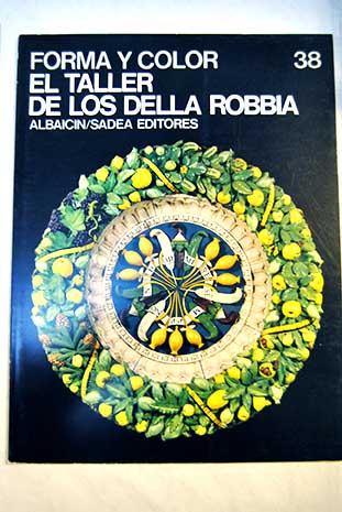 El taller de los Della Robbia Forma y color vol 38 / Umberto Baldini