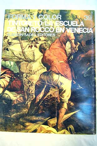 Tintoreto la Escuela de San Rocco en Venecia Forma y color vol 39 / Renzo Chiarelli