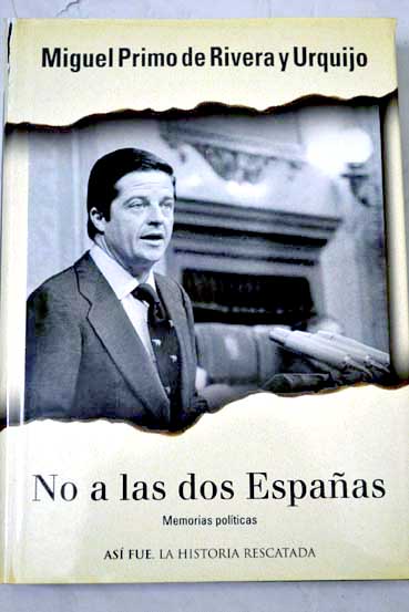 No a las dos Españas memorias políticas / Miguel Primo de Rivera y Urquijo
