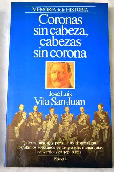 Coronas sin cabeza cabezas sin corona / Jos Luis Vila San Juan