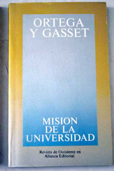 Misin de la universidad y otros ensayos sobre educacin y pedagoga / Jos Ortega y Gasset