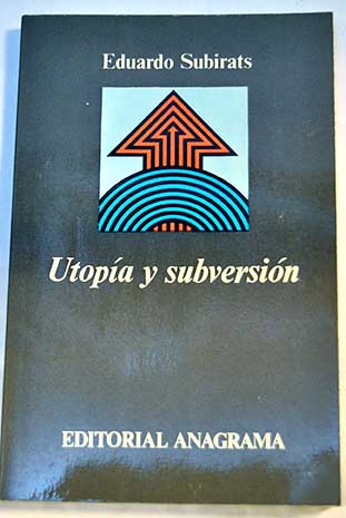 Utopa y subversin / Eduardo Subirats