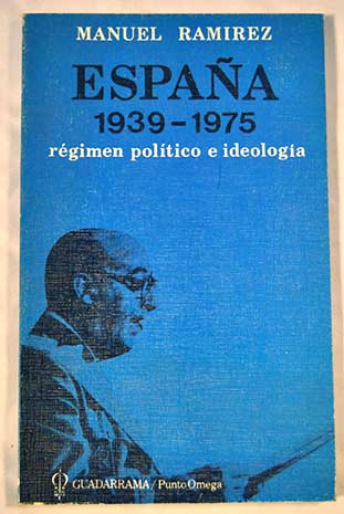 Espaa 1939 1975 rgimen poltico e ideologa / Manuel Ramrez