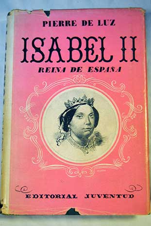 Isabel II reina de Espaa 1830 1904 / Pierre de Luz