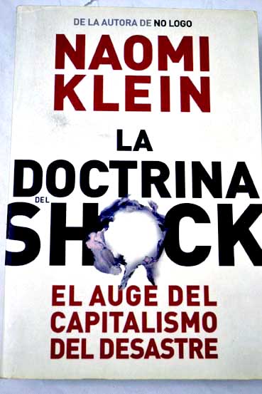 La doctrina del shock el auge del capitalismo del desastre / Naomi Klein