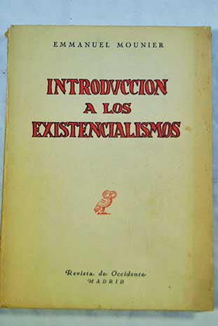 Introduccin a los existencialismos / Emmanuel Mounier