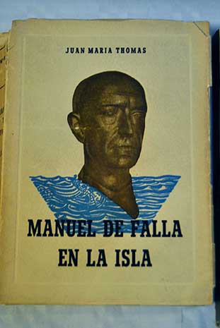 Manuel de Falla en la Isla / Joan Maria Thoms Sabater