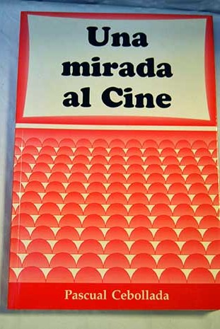 Una mirada al cine / Pascual Cebollada