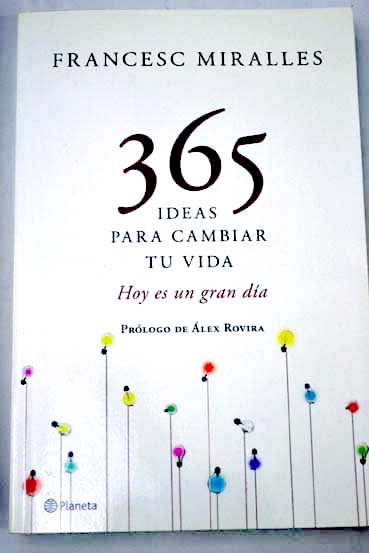 365 ideas para cambiar tu vida / Francesc Miralles