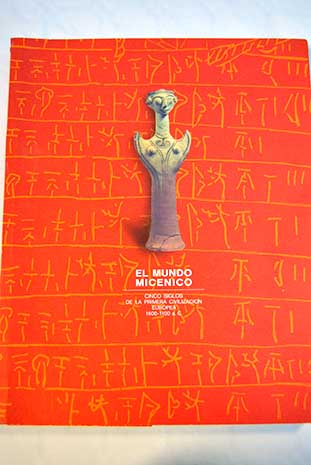 El mundo micnico cinco siglos de la primera civilizacin europea 1600 1100 a C Museo Arqueolgico Nacional Madrid enero febrero 1992