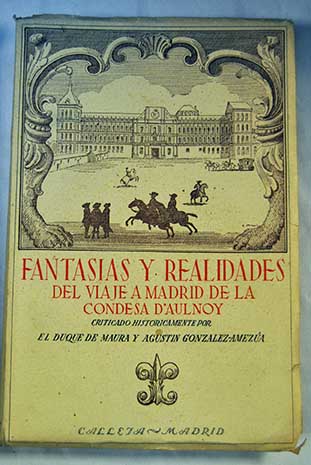Fantasas y realidades del Viaje a Madrid de la Condesa D Aulnoy / Gabriel Maura Gamazo