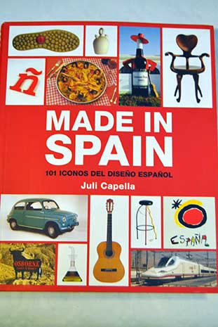 Made in Spain 101 iconos del diseo espaol / Juli Capella