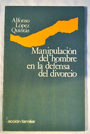 Manipulacin del hombre en la defensa del divorcio / Alfonso Lpez Quints