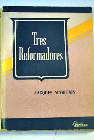 Tres reformadores / Jacques Maritain