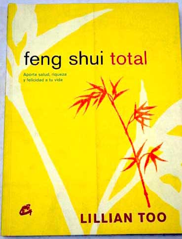 Feng Shui total aporta salud riqueza y felicidad a tu vida / Lillian Too