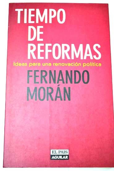 Tiempo de reformas ideas para una renovacin poltica / Fernando Morn