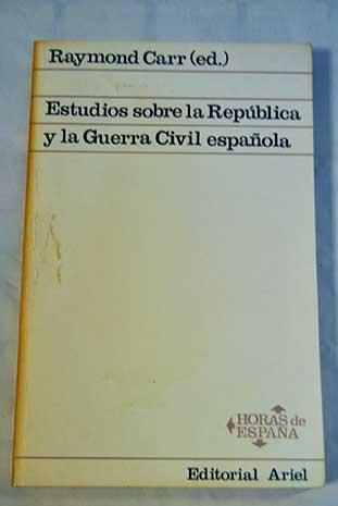 Estudios sobre la Repblica y la Guerra Civil Espaola / Raymond Carr