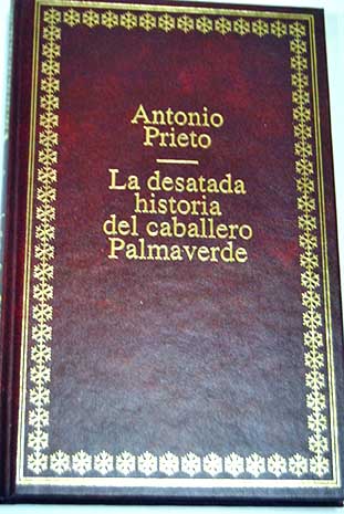 La desatada historia del caballero Palmaverde / Antonio Prieto