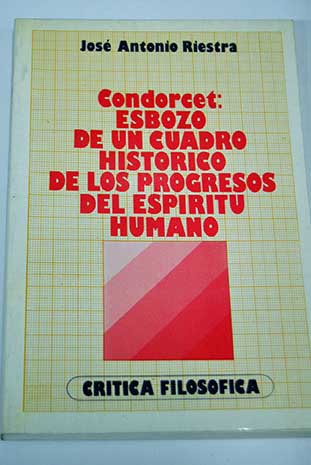 Condorcet esbozo de un cuadro histrico de los progresos del esptitu humano / Jos Antonio Riestra