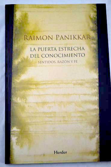 La puerta estrecha del conocimiento sentidos razon y fe / Raimundo Paniker