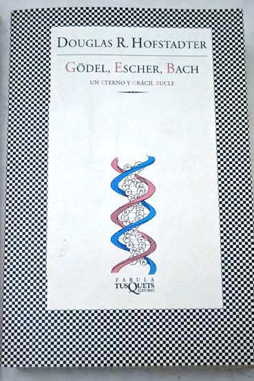Gdel Escher Bach un eterno y grcil bucle / Douglas R Hofstadter