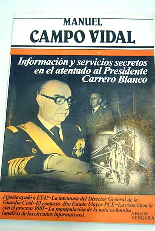Informacin y servicios secretos en el atentado al presidente Carrero Blanco / Manuel Campo Vidal
