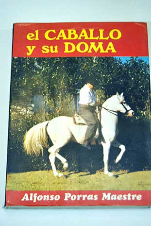 El caballo y su doma / Alfonso Porras Maestre