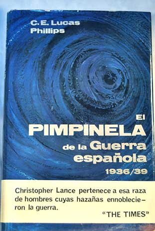El Pimpinela de la guerra de España 1936 39 / Cecil Ernst Lucas Phillips