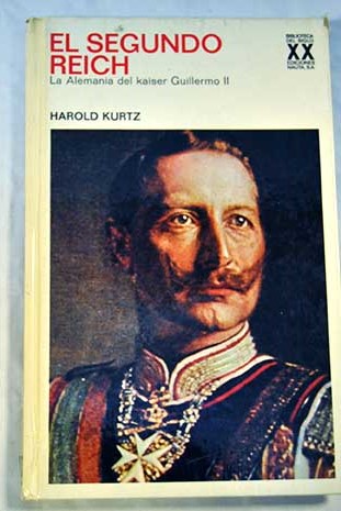 El segundo Reich La Alemania del Kaiser Guillermo II / Harold Kurtz
