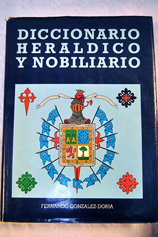 Diccionario herldico y nobiliario de los reinos de Espaa / Fernando Gonzlez Doria