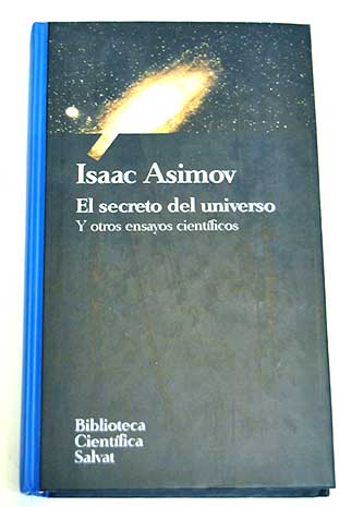El secreto del universo y otros ensayos cientficos / Isaac Asimov