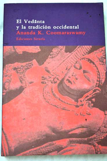 El Vedanta y la tradición occidental y otros ensayos / Ananda K Coomaraswamy