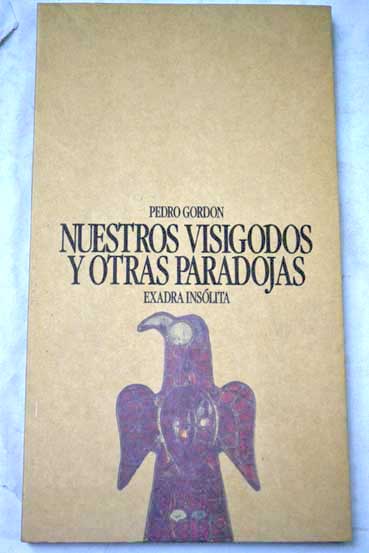 Nuestros visigodos y otras paradojas / Pedro Gordon