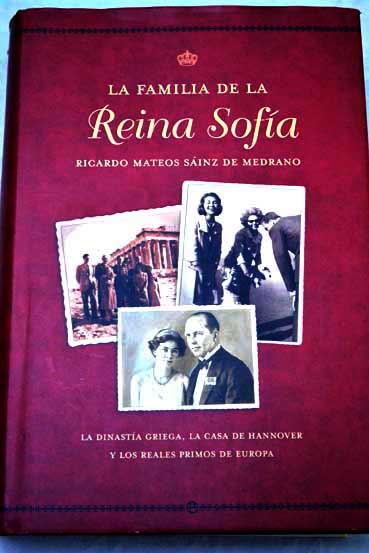 La familia de la Reina Sofa la dinasta griega la Casa de Hannover y los reales primos de Europa / Ricardo Mateos Sinz de Medrano