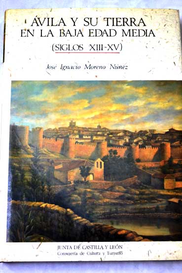 vila y su tierra en la baja Edad Media siglos XIII XV / Jos Ignacio Moreno Nez