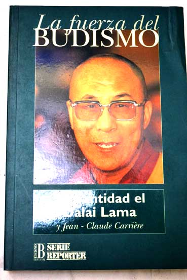La fuerza del budismo su santidad el Dalai Lama y Jaen Claude Carrire / Jean Claude Carrire
