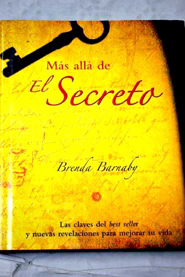 Ms all de El secreto las claves del best seller y nuevas revelaciones para mejorar tu vida / Brenda Barnaby
