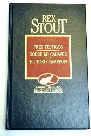 Tres testigos Sobre mi cadver El toro campen / Rex Stout