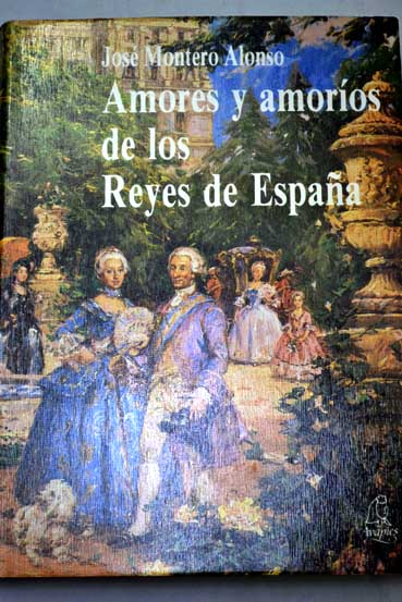 Amores y amoros de los reyes de Espaa / Jos Montero Alonso