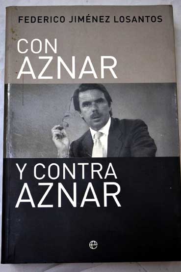Con Aznar y contra Aznar artculos y ensayos 1987 2002 / Federico Jimnez Losantos