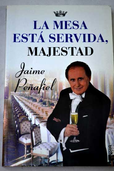La mesa est servida majestad / Jaime Peafiel