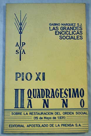Las grandes encclicas sociales II Pio XI Quadragesimo anno sobre la restauracin del orden social 15 de mayo de 1931 / Gabino Mrquez