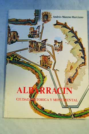 Albarracín ciudad histórica y monumental / Andrés Moreno Murciano